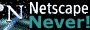 Netscape MUST DIE!